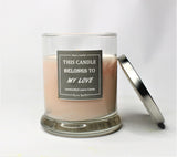 Signature Scent; THIS CANDLE BELONGS TO MY LOVE - Eileen's Essentials